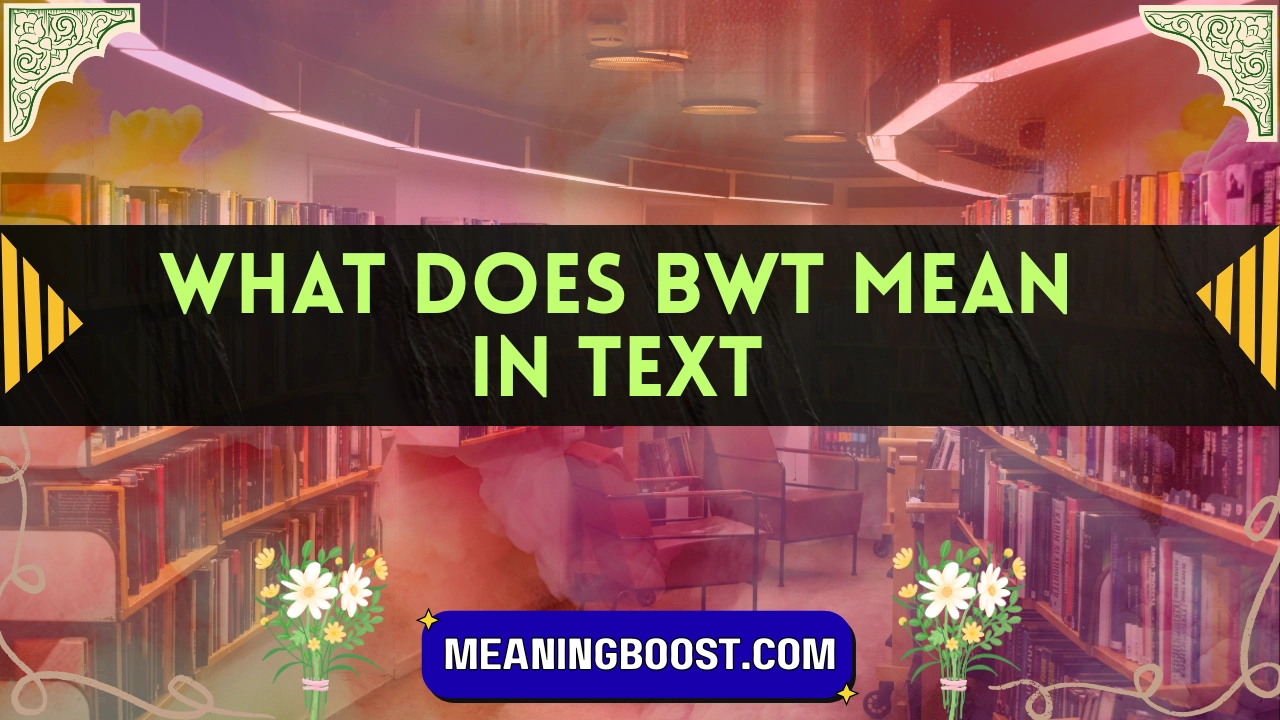 what does bwt mean in text