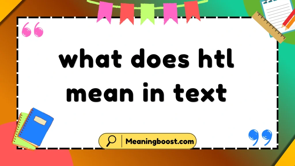what does htl mean in text
