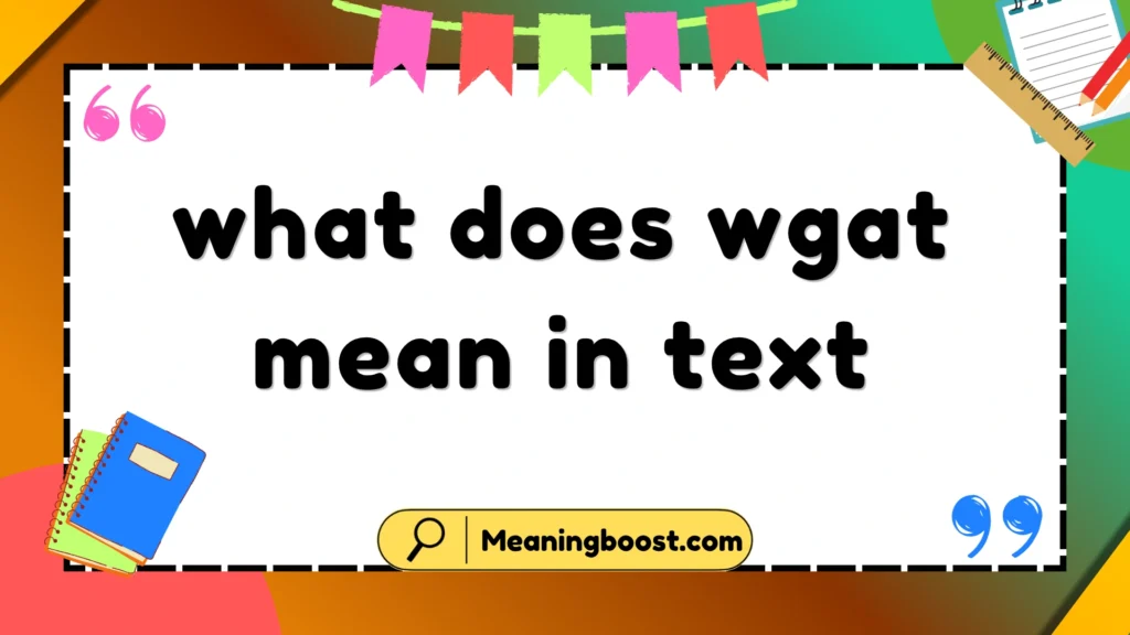 what does wgat mean in text