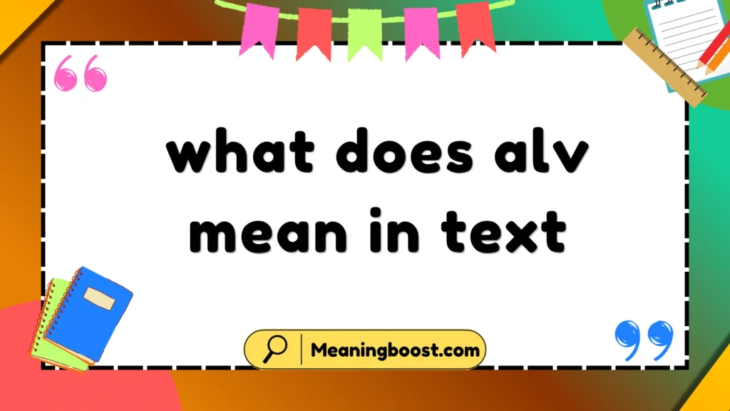 what does alv mean in text
