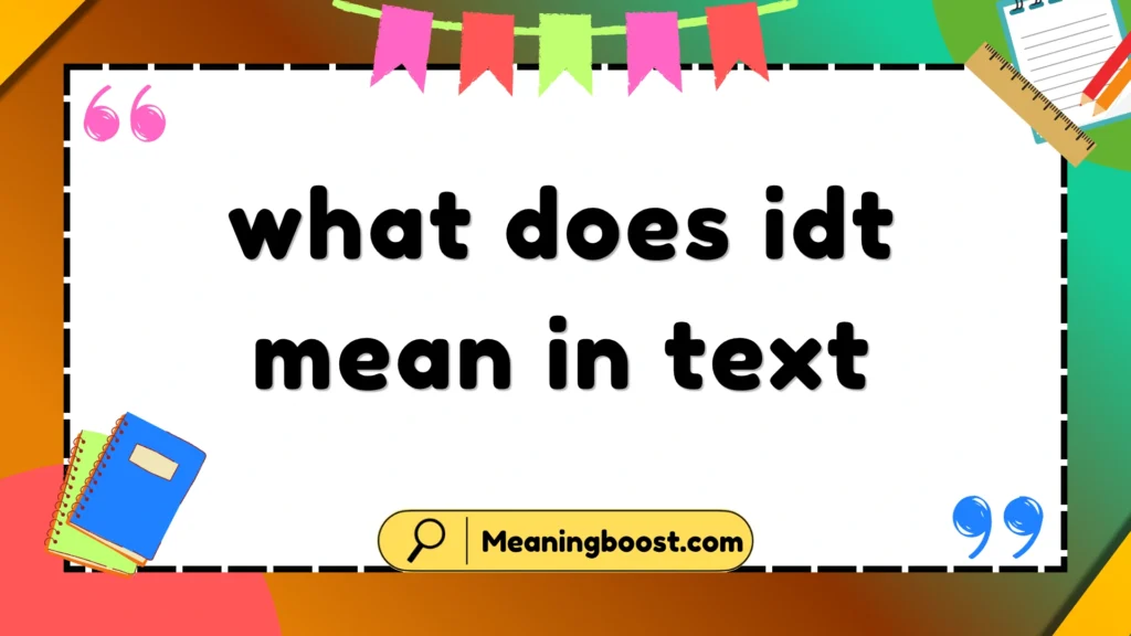 what does idt mean in text